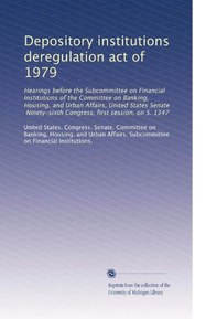 Depository institutions deregulation act of 1979: Hearings before the Subcommittee on Financial Institutions of the Committee on Banking, Housing, and Urban Affairs, United States Senate, Ninety-sixth Congress, first session, on S. 1347
