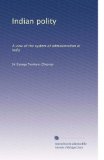 Indian polity: A view of the system of administration in India
