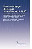 Home mortgage disclosure amendments of 1980: Hearings before the Committee on Banking, Housing, and Urban Affairs, United States Senate, Ninety-sixth Congress, second session, on S. 2290 S. 2291