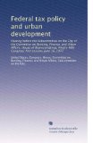 Federal tax policy and urban development: Hearing before the Subcommittee on the City of the Committee on Banking, Finance, and Urban Affairs, House ... Congress, first session, June 16, 1977