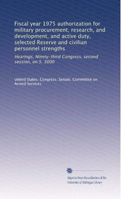 Fiscal year 1975 authorization for military procurement, research, and development, and active duty, selected Reserve and civilian personnel ... second session, on S. 3000 (Volume 9)