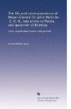 The life and correspondence of Major-General Sir John Malcolm, G. C. B., late envoy to Persia, and governor of Bombay: From unpublished letters and journals