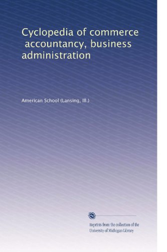 Cyclopedia of commerce, accountancy, business administration (Volume 5)