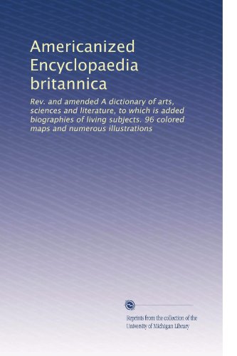 Americanized Encyclopaedia britannica: Rev. and amended A dictionary of arts, sciences and literature, to which is added biographies of living ... maps and numerous illustrations (Volume 4)