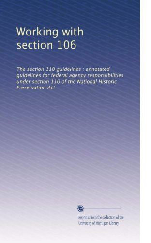 Working with section 106: The section 110 guidelines : annotated guidelines for federal agency responsibilities under section 110 of the National Historic Preservation Act