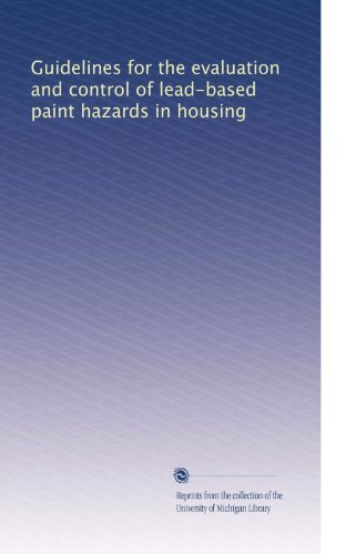 Guidelines for the evaluation and control of lead-based paint hazards in housing