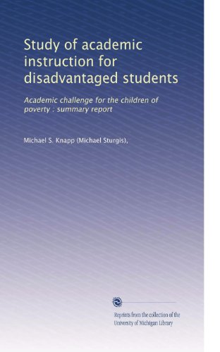 Study of academic instruction for disadvantaged students: Academic challenge for the children of poverty : summary report