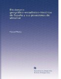 Diccionario geogrÃ¡fico-estadÃ­stico-histÃ³rico de EspaÃ±a y sus posesiones de ultramar (Volume 3) (Spanish Edition)