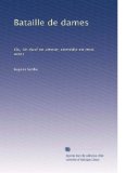 Bataille de dames: Ou, Un duel en amour; comÃ©die en trois actes (French Edition)