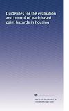 Guidelines for the evaluation and control of lead-based paint hazards in housing