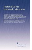 Indiana Dunes National Lakeshore: Hearing before the Subcommittee on Parks, Recreation, and Renewable Resources of the Committee on Energy and Natural ... session, on S. 599 ... September 20, 1979