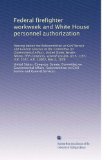 Federal firefighter workweek and White House personnel authorization: Hearing before the Subcommittee on Civil Service and General Services of the ... S. 1163, H.R. 3161, H.R. 11003, May 2, 1978