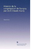 Histoire de la congrÃ©gation de Savigny par dom Claude Auvry (French Edition)