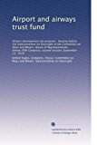 Airport and airways trust fund: Airport development aid program : hearing before the Subcommittee on Oversight of the Committee on Ways and Means, ... Congress, second session, September 21, 1978