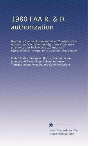 1980 FAA R. & D. authorization: Hearing before the Subcommittee on Transportation, Aviation, and Communication[s] of the Committee on Science and ... Ninety-sixth Congress, first session