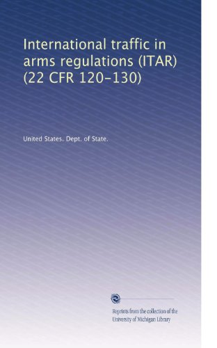 International traffic in arms regulations (ITAR) (22 CFR 120-130)