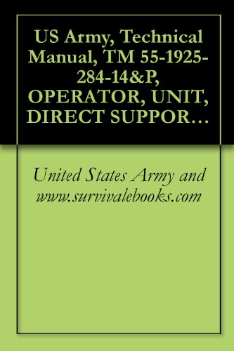 US Army, Technical Manual, TM 55-1925-284-14&P, OPERATOR, UNIT, DIRECT SUPPORT AND GENERAL SUPPORT MAINTENANCE MANUAL INCLUDING REPAIR PARTS AND SPECIAL ... (LT), NSN 1925-01-509-7013 (EIC XAG), 2005