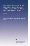 Background information on the high energy physics program and the proposed Stanford linear electron accelerator project: Report