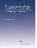 Untersuchung Ã¼ber die bahn des planeten Themis nebst einer neuen bestimmung der anziehung des Jupiter (German Edition)