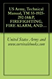 US Army, Technical Manual, TM 55-1925-292-14&P, FIREFIGHTING, FIRE ALARM, AND FIRE SUPPRESSION SYSTEM INLAND AND COASTAL LARGE TUG, (LT), NSN 1925-01-509-7013, (EIC XAG), 2005