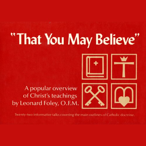 That You May Believe: A Popular Overview of Christ's Teaching