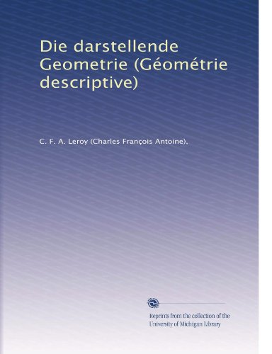 Die darstellende Geometrie (GÃƒÂ©omÃƒÂ©trie descriptive) (Volume 2) (German Edition)