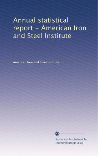 Annual statistical report - American Iron and Steel Institute (Volume 8)