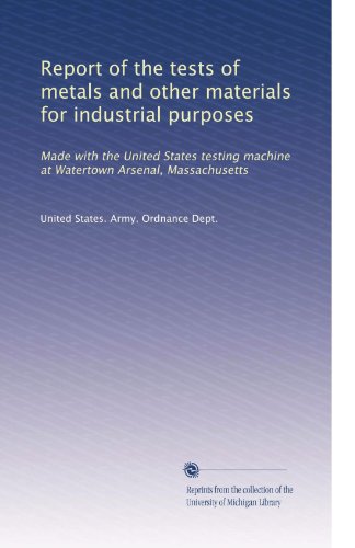 Report of the tests of metals and other materials for industrial purposes: Made with the United States testing machine at Watertown Arsenal, Massachusetts (Volume 24)
