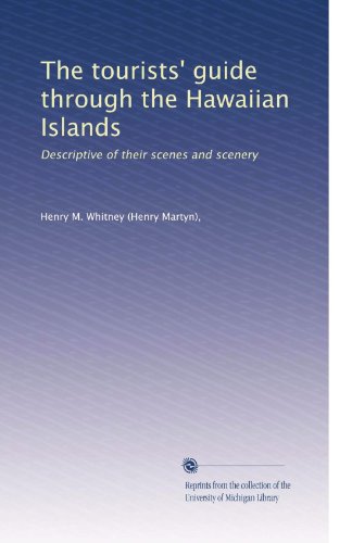The tourists' guide through the Hawaiian Islands: Descriptive of their scenes and scenery
