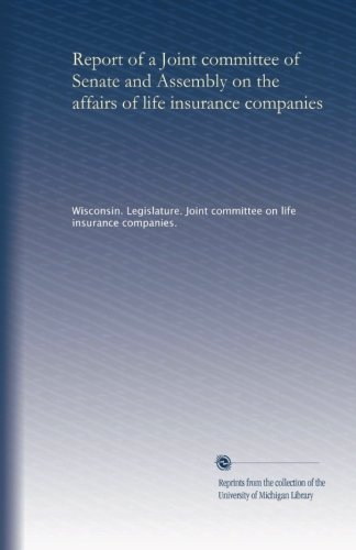 Report of a Joint committee of Senate and Assembly on the affairs of life insurance companies