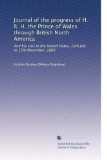 Journal of the progress of H. R. H. the Prince of Wales through British North America: And his visit to the United States, 10th July to 15th November, 1860