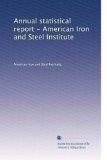 Annual statistical report - American Iron and Steel Institute (Volume 8)