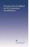Construction handbook on PCC pavement rehabilitation