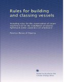 Rules for building and classing vessels: Including rules for the construction of steam machinery & for the installation of electric lighting & power apparatus on shipboard