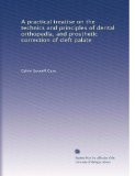A practical treatise on the technics and principles of dental orthopedia, and prosthetic correction of cleft palate (Volume 1)