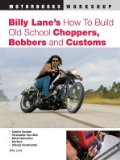 Billy Lane's How to Build Old School Choppers Bobbers and Customs[BILLY LANES HT BUILD OLD SCHOO][Paperback]