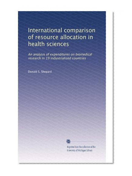 International comparison of resource allocation in health sciences: An analysis of expenditures on biomedical research in 19 industrialized countries