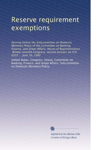 Reserve requirement exemptions: Hearing before the Subcommittee on Domestic Monetary Policy of the Committee on Banking, Finance, and Urban Affairs, ... session, on H.R. 6222 ... June 16, 1982