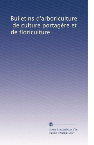 Bulletins d'arboriculture, de culture portagÃƒ..re et de floriculture (Volume 21) (French Edition)