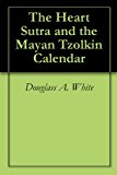 The Heart Sutra and the Mayan Tzolkin Calendar