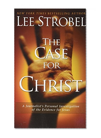 Case for Christ A Journalist`s Personal Investigation of the Evidence for Jesus