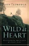 Wild at Heart Discovering the Secret of a Mans Soul by John Elderedge hardback