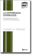 LA EXPERIENCIA STARBUCKS: 5 PRINCIPIOS PARA CONVERTIR LO ORDINARIO EN EXTRAORDINARIO