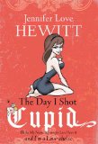 The Day I Shot Cupid: Hello, My Name Is Jennifer Love Hewitt and I'm a Love-aholic