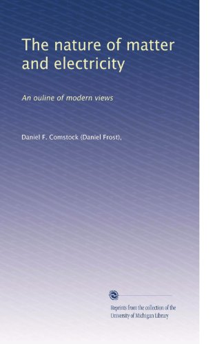 The nature of matter and electricity: An ouline of modern views (Volume 2)