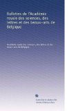 Bulletins de l'AcadÃƒÂ©mie royale des sciences, des lettres et des beaux-arts de Belgique (French Edition)