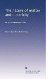 The nature of matter and electricity: An ouline of modern views (Volume 2)