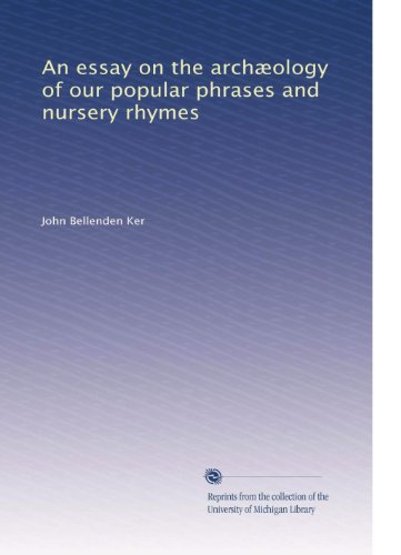 An essay on the archÃ|ology of our popular phrases and nursery rhymes