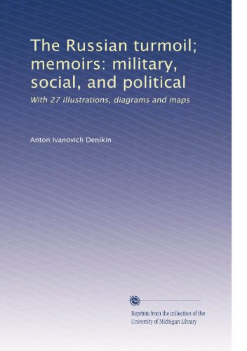 The Russian turmoil; memoirs: military, social, and political: With 27 illustrations, diagrams and maps