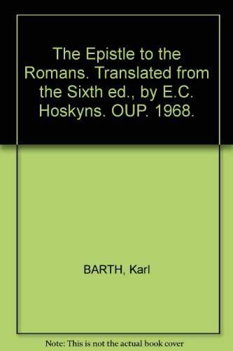 The Epistle to the Romans. Translated from the Sixth ed., by E.C. Hoskyns. OUP. 1968.